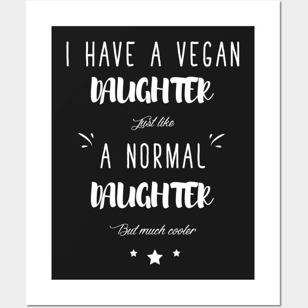 I have a vegan daughter just like a normal daughter but much cooler Wall Art by captainmood